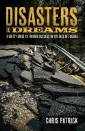 DISASTERS TO DREAMS: A GRITTY GUIDE TO F di CHRIS PATRICK edito da LIGHTNING SOURCE UK LTD