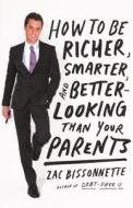 How to Be Richer, Smarter, and Better-Looking Than Your Parents di Zac Bissonnette edito da Turtleback Books