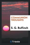 Communion thoughts di S. G. Bulfinch edito da Trieste Publishing