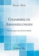 Gesammelte Abhandlungen: Anmerkungen Zum Sechsten Bande (Classic Reprint) di Sophus Lie edito da Forgotten Books