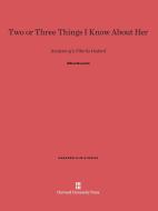 Two or Three Things I Know About Her di Alfred Guzzetti edito da Harvard University Press
