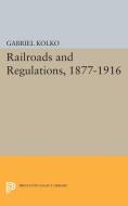 Railroads and Regulations, 1877-1916 di Gabriel Kolko edito da Princeton University Press