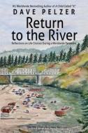 Return to the River: Reflections of Life Choices During a Worldwide Pandemic di Dave Pelzer edito da HEALTH COMMUNICATIONS