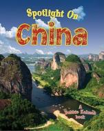 Spotlight on China di Robin Johnson, Bobbie Kalman edito da Crabtree Publishing Company