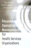 Focused Operations Management for Health Services Organizations di Boaz Ronen, Joseph S. Pliskin edito da JOSSEY BASS