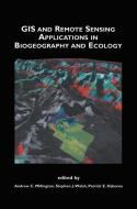 GIS and Remote Sensing Applications in Biogeography and Ecology di Andrew C. Millington, Stephen J. Walsh, Patrick E. Osborne edito da Springer US