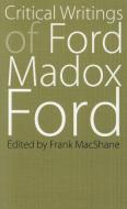 Critical Writings of Ford Madox Ford di Ford Madox Ford edito da UNIV OF NEBRASKA PR