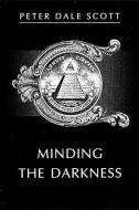 Minding the Darkness: A Poem for the Year 2000 di Peter Dale Scott edito da NEW DIRECTIONS