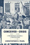Conceived In Crisis di Christopher R Pearl edito da University Of Virginia Press