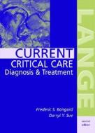 Current Critical Care Diagnosis & Treatment di Frederic S. Bongard, Darryl Y. Sue edito da Mcgraw-hill Education - Europe