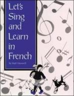 Songs And Games: Lets Sing And Learn In French di McGraw-Hill, Matt Maxwell edito da Ntc Publishing Group,u.s.