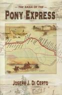 The Saga of the Pony Express di Joseph J. Di Certo edito da MOUNTAIN PR