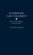 Warriors and Wildmen di Stephen Wicks edito da Bergin & Garvey