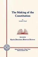 The Making Of The Constitution di Gordon S. Wood edito da Baylor University Press