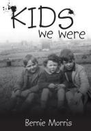 Kids We Were di Bernie Morris edito da Bronwyn Editions