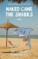 Naked Came the Sharks: Murder and Mayhem in the Texas Coastal Bend di Jed Donellie edito da Mike Byrnes & Associates