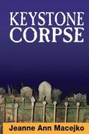 Keystone Corpse di Jeanne Ann Macejko edito da Shane Murphy Press