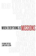 When Everything Is Missions di Denny Spitters, Matthew Ellison edito da BOTTOMLINE MEDIA