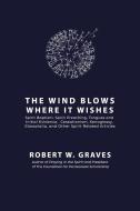 The Wind Blows Where It Wishes di Robert W Graves edito da Inherence LLC