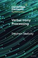 Verbal Irony Processing di Stephen Skalicky edito da Cambridge University Press