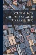 Golden Days Volume 8 Number 32 (July 9, 1887) di Anonymous edito da LIGHTNING SOURCE INC