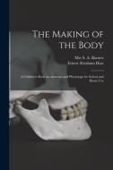 The Making Of The Body [electronic Resource] di Hart Ernest Abraham 1835-1898 Hart edito da Legare Street Press
