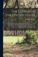 The Genesis of the United States; a Narrative of the Movement in England, 1605-1616, Which Resulted in the Plantation of North America by Englishmen, di Alexander Brown edito da LEGARE STREET PR