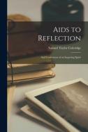 Aids to Reflection: And Confessions of an Inquiring Spirit di Samuel Taylor Coleridge edito da LEGARE STREET PR