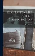 Plantation Life Before Emanicipation di R. Q. Mallard edito da LEGARE STREET PR