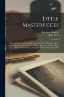 Little Masterpieces; Selections From Autobiography, Poor Richard's Almanac, Advice to a Young Tradesman, The Whistle, Necessary Hints to Those That Wo di Benjamin Franklin, Bliss Perry edito da LEGARE STREET PR