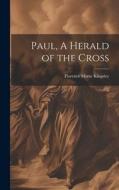 Paul, A Herald of the Cross di Florence Morse Kingsley edito da LEGARE STREET PR