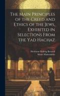 The Main Principles of the Creed and Ethics of the Jews, Exhibited in Selections From the Yad Hachaz di Moses Maimonides, Hermann Hedwig Bernard edito da LEGARE STREET PR
