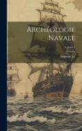 Archéologie Navale; Volume 1 di Augustin Jal edito da LEGARE STREET PR