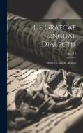 De Graecae Linguae Dialectis; Volume 2 di Heinrich Ludolf Ahrens edito da LEGARE STREET PR