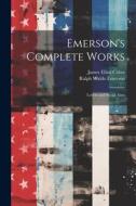 Emerson's Complete Works: Letters and Social Aims di Ralph Waldo Emerson, James Elliot Cabot edito da LEGARE STREET PR