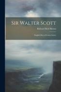 Sir Walter Scott: (English Men of Letters Series) di Richard Holt Hutton edito da LEGARE STREET PR