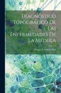 Diagnóstico Topográfico de las Enfermedades de la Médula di Énrique Fernández Sanz edito da LEGARE STREET PR