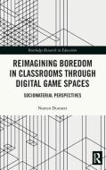 Reimagining Boredom In Classrooms Through Digital Game Spaces di Noreen Dunnett edito da Taylor & Francis Ltd