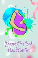 You're One Bad Ass Mother: Gag Gift for Fun Moms di Gina's Attic Publications edito da INDEPENDENTLY PUBLISHED