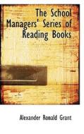 The School Managers' Series Of Reading Books di Alexander Ronald Grant edito da Bibliolife
