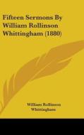 Fifteen Sermons by William Rollinson Whittingham (1880) di William Rollinson Whittingham edito da Kessinger Publishing