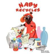 Naby Recycles di Nicole Janelle, Daniel Cholette edito da Lulu.com
