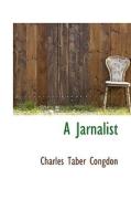A Jarnalist di Charles Taber Congdon edito da Bibliolife
