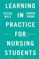 Learning in Practice for Nursing Students di Darren Brand, Jessica Mills edito da Macmillan Education UK