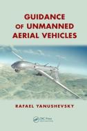 Guidance of Unmanned Aerial Vehicles di Rafael (Research & Technology Consulting Yanushevsky edito da Taylor & Francis Ltd