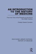An Introduction To The History Of Medicine di Charles Greene Cumston edito da Taylor & Francis Ltd