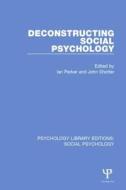 Deconstructing Social Psychology di Ian Parker edito da Taylor & Francis Ltd