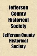 Jefferson County Historical Society di Jefferson County Historical Society edito da Rarebooksclub.com