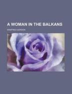 A Woman In The Balkans di Winifred Gordon edito da Rarebooksclub.com