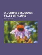 A L'Ombre Des Jeunes Filles En Fleurs (2) di Marcel Proust edito da Rarebooksclub.com